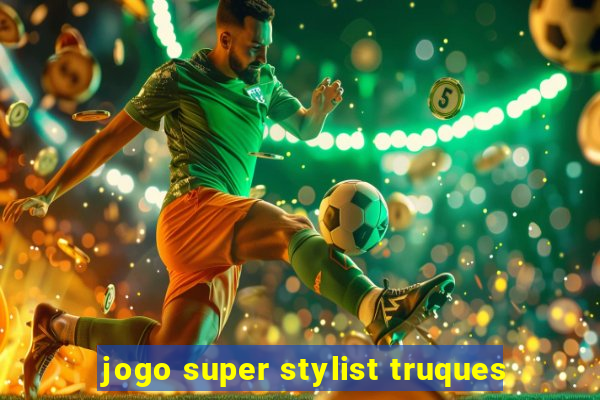 jogo super stylist truques